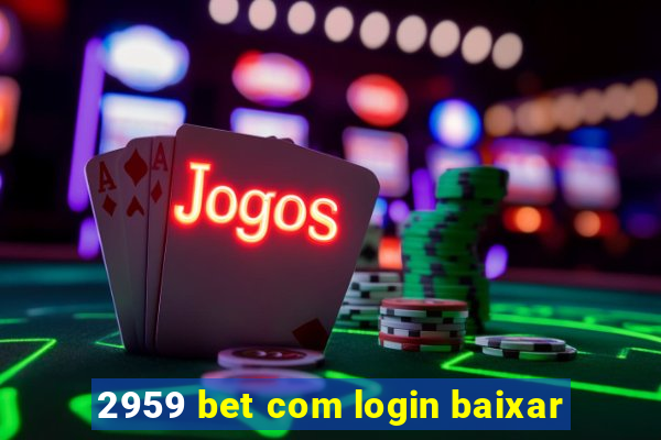 2959 bet com login baixar